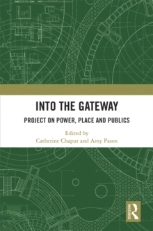 Into the Gateway : Project on Power, Place and Publics