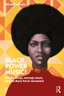 Black Power Music! : Protest Songs, Message Music, and the Black Power Movement