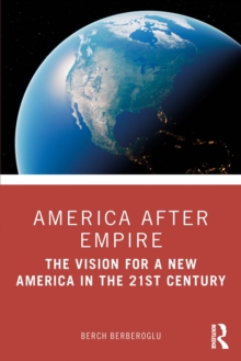 America after Empire : The Vision for a New America in the 21st Century