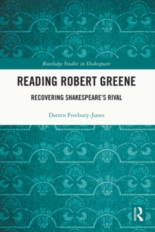 Reading Robert Greene : Recovering Shakespeare's Rival