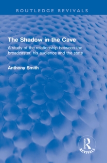 The Shadow in the Cave : A study of the relationship between the broadcaster, his audience and the state