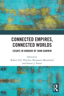 Connected Empires, Connected Worlds : Essays in Honour of John Darwin