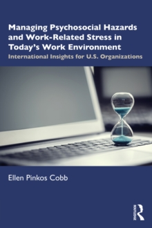 Managing Psychosocial Hazards and Work-Related Stress in Todays Work Environment : International Insights for U.S. Organizations