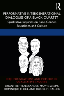 Performative Intergenerational Dialogues of a Black Quartet : Qualitative Inquiries on Race, Gender, Sexualities, and Culture