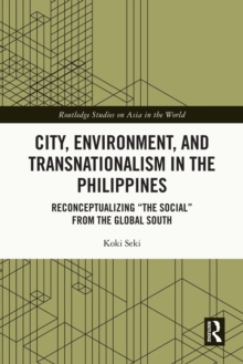 City, Environment, and Transnationalism in the Philippines : Reconceptualizing "the Social" from the Global South