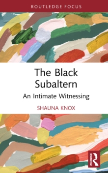 The Black Subaltern : An Intimate Witnessing