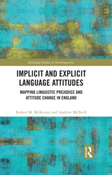 Implicit and Explicit Language Attitudes : Mapping Linguistic Prejudice and Attitude Change in England