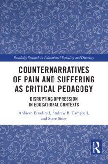 Counternarratives of Pain and Suffering as Critical Pedagogy : Disrupting Oppression in Educational Contexts