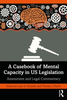 A Casebook of Mental Capacity in US Legislation : Assessment and Legal Commentary