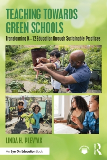 Teaching Towards Green Schools : Transforming K-12 Education through Sustainable Practices