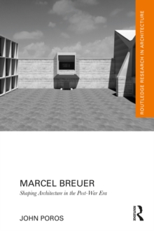 Marcel Breuer : Shaping Architecture in the Post-War Era