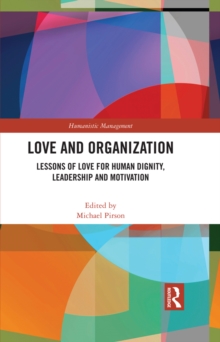 Love and Organization : Lessons of Love for Human Dignity, Leadership and Motivation