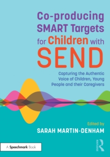 Co-producing SMART Targets for Children with SEND : Capturing the Authentic Voice of Children, Young People and their Caregivers