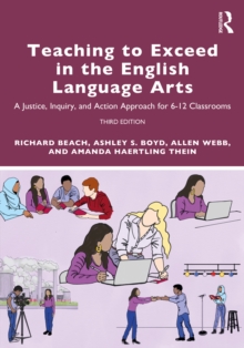 Teaching to Exceed in the English Language Arts : A Justice, Inquiry, and Action Approach for 6-12 Classrooms