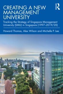 Creating a New Management University : Tracking the Strategy of Singapore Management University (SMU) in Singapore (1997-2019/20)