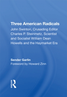 Three American Radicals : John Swinton, Charles P. Steinmetz, And William Dean Howells