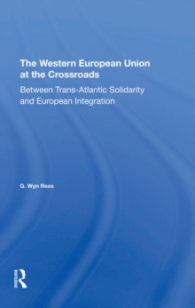 The Western European Union At The Crossroads : Between Trans-atlantic Solidarity And European Integration