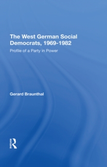 The West German Social Democrats, 1969-1982 : Profile Of A Party In Power