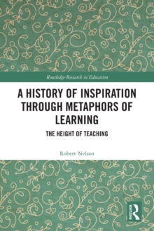 A History of Inspiration through Metaphors of Learning : The Height of Teaching