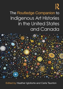 The Routledge Companion to Indigenous Art Histories in the United States and Canada