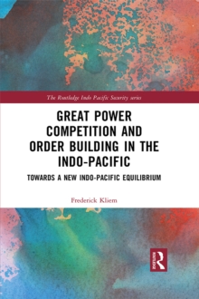 Great Power Competition and Order Building in the Indo-Pacific : Towards a New Indo-Pacific Equilibrium