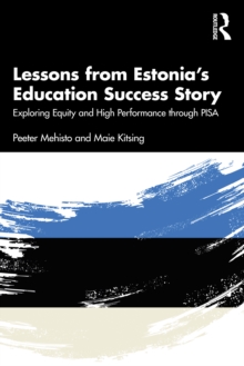 Lessons from Estonia's Education Success Story : Exploring Equity and High Performance through PISA