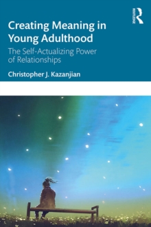 Creating Meaning in Young Adulthood : The Self-Actualizing Power of Relationships