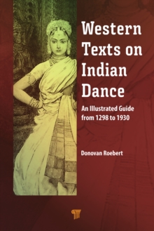 Western Texts on Indian Dance : An Illustrated Guide from 1298 to 1930