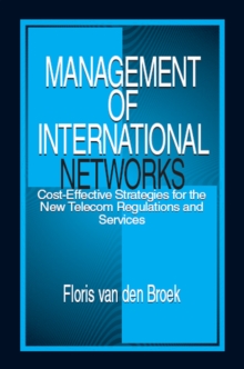 Management of International Networks : Cost-Effective Strategies for the New Telecom Regulations and Services