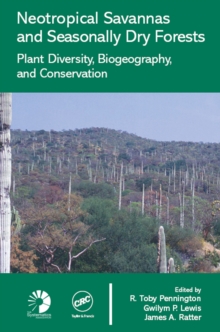 Neotropical Savannas and Seasonally Dry Forests : Plant Diversity, Biogeography, and Conservation