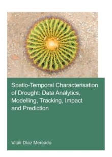 Spatio-temporal characterisation of drought: data analytics, modelling, tracking, impact and prediction