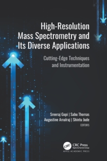 High-Resolution Mass Spectrometry and Its Diverse Applications : Cutting-Edge Techniques and Instrumentation