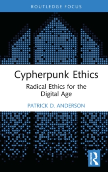 Cypherpunk Ethics : Radical Ethics for the Digital Age