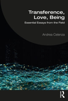 Transference, Love, Being : Essential Essays from the Field