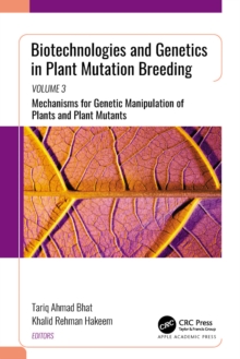 Biotechnologies and Genetics in Plant Mutation Breeding : Volume 3: Mechanisms for Genetic Manipulation of Plants and Plant Mutants