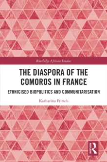 The Diaspora of the Comoros in France : Ethnicised Biopolitics and Communitarisation