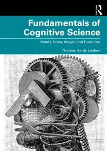 Fundamentals of Cognitive Science : Minds, Brain, Magic, and Evolution