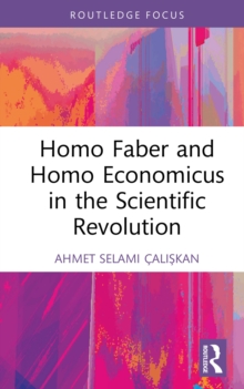 Homo Faber and Homo Economicus in the Scientific Revolution