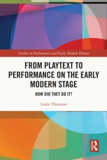 From Playtext to Performance on the Early Modern Stage : How Did They Do It?