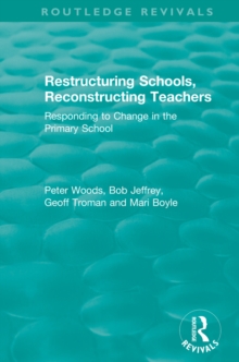 Restructuring Schools, Reconstructing Teachers : Responding to Change in the Primary School