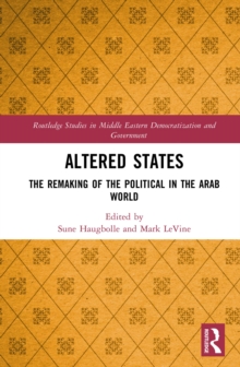 Altered States : The Remaking of the Political in the Arab World