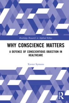 Why Conscience Matters : A Defence of Conscientious Objection in Healthcare