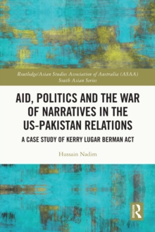 Aid, Politics and the War of Narratives in the US-Pakistan Relations : A Case Study of Kerry Lugar Berman Act