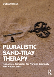 Pluralistic Sand-Tray Therapy : Humanistic Principles for Working Creatively with Adult Clients