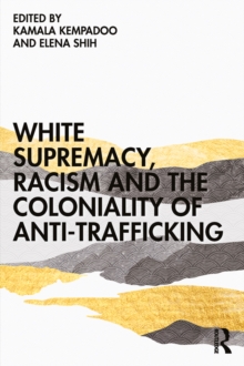 White Supremacy, Racism and the Coloniality of Anti-Trafficking