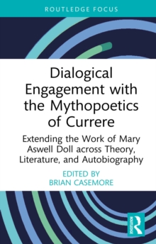 Dialogical Engagement with the Mythopoetics of Currere : Extending the Work of Mary Aswell Doll across Theory, Literature, and Autobiography