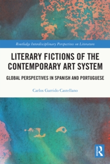 Literary Fictions of the Contemporary Art System : Global Perspectives in Spanish and Portuguese