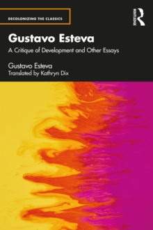 Gustavo Esteva : A Critique of Development and other essays