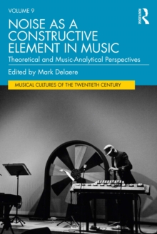 Noise as a Constructive Element in Music : Theoretical and Music-Analytical Perspectives