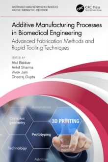 Additive Manufacturing Processes in Biomedical Engineering : Advanced Fabrication Methods and Rapid Tooling Techniques